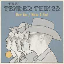 The Tender Things - How You Make a Fool
