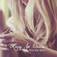 Lacy Jo Davis - I Am Not the River