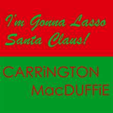 Carrington MacDuffie - I'm Gonna Lasso Santa Claus