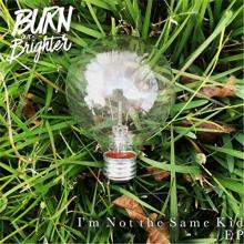 Burn Out Brighter - I'm Not the Same Kid EP