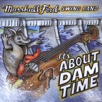 The Marshall Ford Swing Band - It's About Dam Time