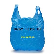 Ugly Side Up - Jellyfish
