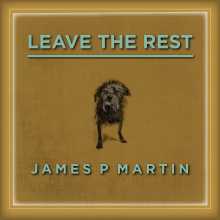 James P Martin - Leave the Rest