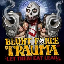 Blunt Force Trauma - Let Them Eat Lead