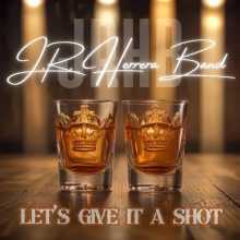 J.R. Herrera Band - Let's Give It a Shot