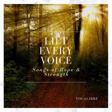 Vocalibre - Lift Every Voice: Songs of Hope & Strength