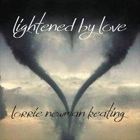 Lorrie Newman Keating - Lightened By Love