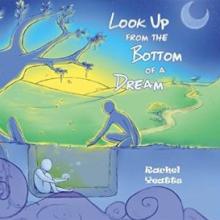 Rachel Yeatts - Look Up from the Bottom of a Dream