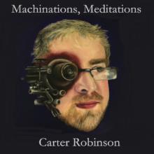 Carter Robinson - Machinations, Meditations