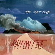 The Jet Club - Man On Fire