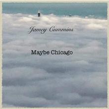 Jamey Cummins - Maybe Chicago