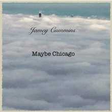 Jamey Cummins - Maybe Chicago