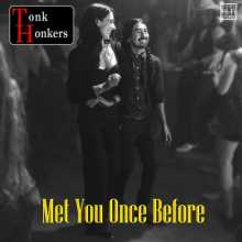 Tonk Honkers - Met You Once Before