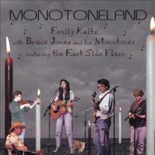Emily Kaitz with Bruce Jones & The Monotones; featuring The East Side Flash - Monotoneland