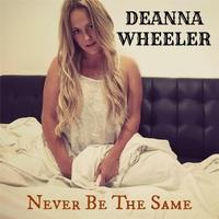 Deanna Wheeler - Never Be the Same
