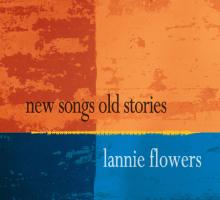 Lannie Flowers - New Songs Old Stories