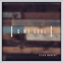 Tyler Murphy - O My Soul (Let It Be Jesus)