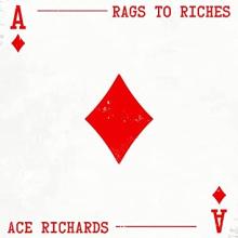 Ace Richards - Rags to Riches