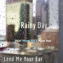 Lend Me Your Ear - Rainy Day (feat. Masta Ace & Katie Jae).
