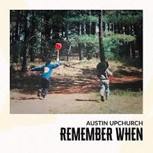 Austin Upchurch - Remember When