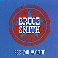 Bruce Smith - See You Walkin'
