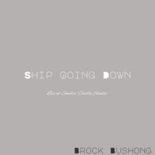 Brock Bushong - Ship Going Down
