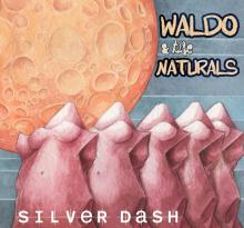 Waldo & the Naturals - Silver Dash