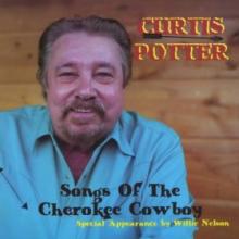 Curtis Potter - The Songs Of the Cherokee Cowboy