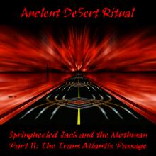 Ancient Desert Ritual - Springheeled Jack and the Mothman Part II: The Trans Atlantis Passage