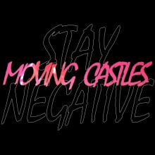 Moving Castles - Stay Negative