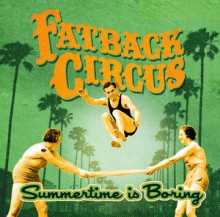 Fatback Circus - Summertime is Boring