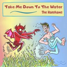 The Hanshaws - Take Me Down to the Water