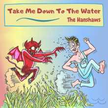 The Hanshaws - Take Me Down to the Water