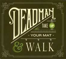 DEADMAN - Take Up Your Mat and Walk