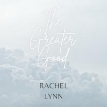 Rachel Lynn - The Greater Good