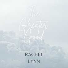 Rachel Lynn - The Greater Good