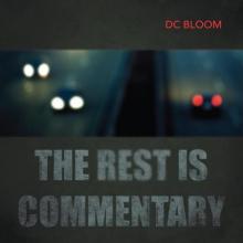 D. C. Bloom - The Rest Is Commentary