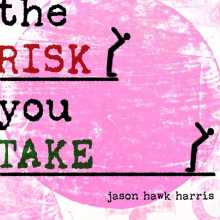 Jason Hawk Harris - The Risk You Take