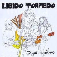 Libido Torpedo - Tongue In Groove
