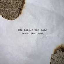 Hunter Reed Band - Too Little too Late