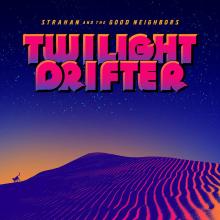 Strahan & The Good Neighbors - Twilight Drifter