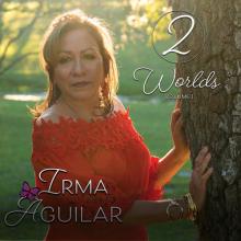 Irma Aguilar - Two Worlds / Dos Mundos