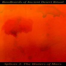 BassBoards of Ancient Desert Ritual - Splices 3: The Waters of Mars