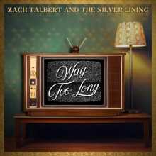 Zach Talbert & The Silver Lining - Way Too Long