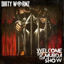 Dirty Wormz - Welcome To Da Murda Show