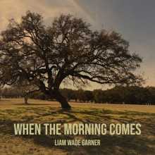 Liam Wade Garner - When the Morning Comes