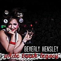 Beverly Hensley - White Trash Legacy