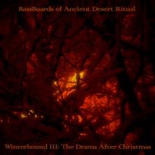 BassBoards of Ancient Desert Ritual - Winterbound III: The Drama After Christmas