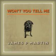 James P Martin - Won't You Tell Me