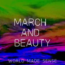 March and Beauty - World Made Sense